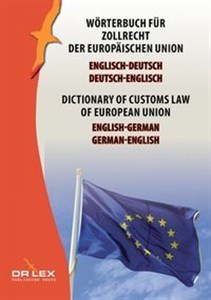 Obrazek Dictionary of customs law of European Union German-English English-German Wörterbuch für Zollrecht der Europäischen Union Englisch-Deutsch, Deutsch-Englisch