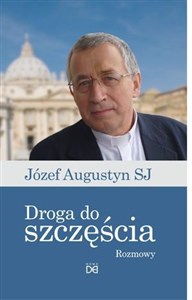 Obrazek Droga do szczęścia.Rozmowy z Józefem Augustynem SJ