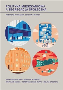 Obrazek Polityka mieszkaniowa a segregacja społeczna Przykład Warszawy, Berlina i Paryża