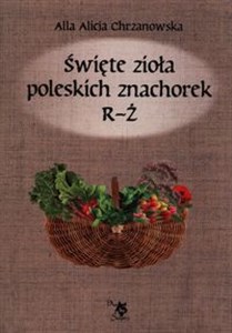 Picture of Święte zioła poleskich znachorek R-Ż T