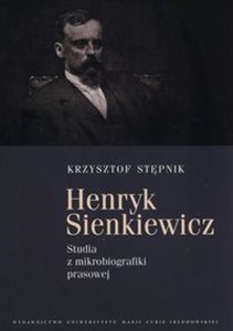 Obrazek Henryk Sienkiewicz Studia z mikrobiografiki prawsowej