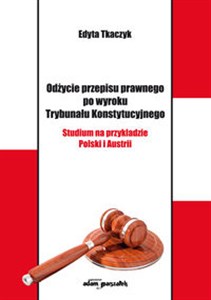 Picture of Odżycie przepisu prawnego po wyroku Trybunału Konstytucyjnego Studium na przykładzie Polski i Austrii
