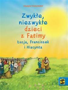 Picture of Zwykłe niezwykłe dzieci z Fatimy Łucja Franciszek i Hiacynta