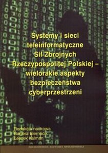 Picture of Systemy i sieci teleinformatyczne Sił Zbrojnych Rzeczypospolitej Polskiej - wielorakie aspekty bezpieczeństwa cyberprzestrzeni
