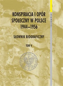 Picture of Konspiracja i opór społeczny w Polsce 1944-1956 tom 5 Słownik biograficzny