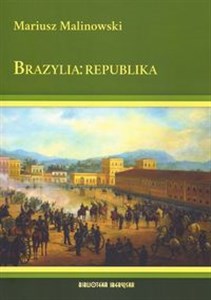 Picture of Brazylia: republika Dzieje Brazylii w latach 1889-2010