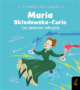 Picture of O wielkich dla małych Maria Skłodowska-Curie i jej epokowe odkrycia