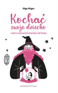 Obrazek Kochać swoje dziecko, czyli o wyższości prawdy nad iluzją