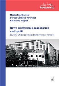Picture of Nowe przestrzenie gospodarcze metropolii Struktura, funkcje i powiązania obszarów biznesu w Warszawie