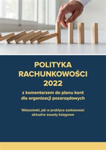 Picture of Polityka rachunkowości 2022 z komentarzem do planu kont dla organizacji pozarządowych Wskazówki, jak w praktyce zastosować aktualne zasady księgowe