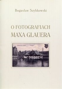 Obrazek O fotografiach Maxa Glauera Katalog wystawy