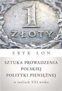 Picture of Sztuka prowadzenia polskiej polityki pieniężnej w realiach XXI wieku