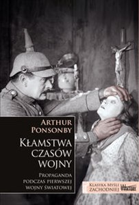 Picture of Kłamstwa czasów wojny Propaganda podczas pierwszej wojny światowej