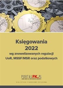 Obrazek Księgowania 2022 wg znowelizowanych regulacji UOR, MSSF/MSR oraz podatkowych