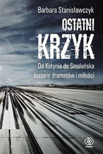 Obrazek Ostatni krzyk Od Katynia do Smoleńska