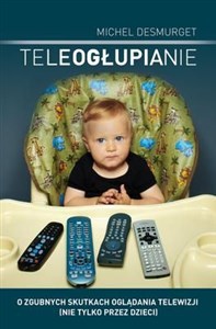 Picture of Teleogłupianie O zgubnych skutkach oglądania telewizji (nie tylko przez dzieci)