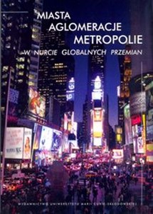 Obrazek Miasta, aglomeracje, metropolie w nurcie globalnych przemian
