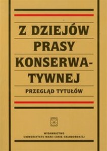 Obrazek Z dziejów prasy konserwatywnej Przegląd tytułów