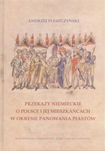 Obrazek Przekazy niemieckie o Polsce i jej mieszkańcach w okresie panowania Piastów