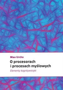Picture of O procesorach i procesach myślowych Elementy kognitywistyki
