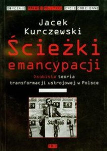 Obrazek Ścieżki emancypacji Osobista teoria transformacji ustrojowej w Polsce