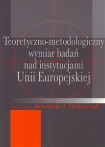 Obrazek Teoretyczno-metodologiczny wymiar badań nad instytucjami Unii Europejskiej