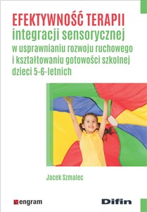 Obrazek Efektywność terapii integracji sensorycznej w usprawnianiu rozwoju ruchowego i kształtowaniu gotowości szkolnej dzieci 5-6-letnich