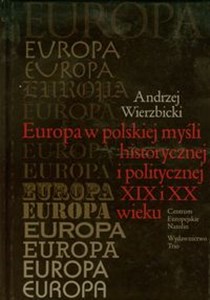 Obrazek Europa w polskiej myśli historycznej i politycznej XIX i XX wieku