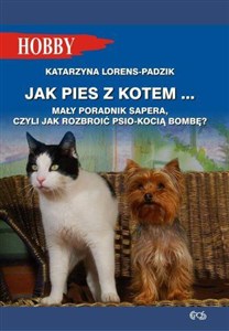 Picture of Jak pies z kotem Mały poradnik sapera, czyli jak rozbroić psio-kocią bombę ?