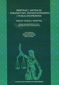 Picture of Arbitraż i mediacja perspektywy prywatnoprawna i publicznoprawna Między teorią a praktyką Księga pamiątkowa ku czci Profesora Jana Łukaszewicza