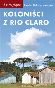 Picture of Koloniści z Rio Claro Społeczno-językowe światy polskich osadników w południowej Brazylii