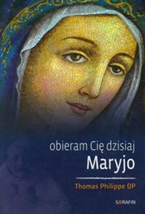 Picture of Obieram Cię dzisiaj Maryjo