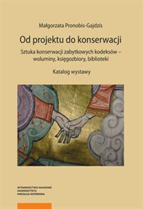 Picture of Od projektu do konserwacji Sztuka konserwacji zabytkowych kodeksów - woluminy, księgozbiory, biblioteki