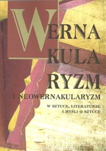 Picture of Wernakularyzm i neowernakularyzm w sztuce, literaturze i myśli o sztuce
