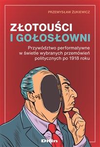 Picture of Złotouści i gołosłowni Przywództwo performatywne w świetle wybranych przemówień politycznych po 1918 roku