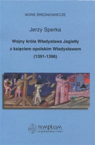 Picture of Wojny króla Władysława Jagiełły z księciem opolskim Władysławem 1391-1396