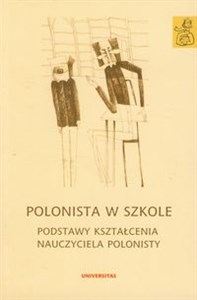 Obrazek Polonista w szkole Podstawy kształcenia nauczyciela polonisty