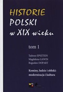 Obrazek Historie Polski w XIX wieku Tom 1 Kominy, ludzie i obłoki: modernizacja i kultura