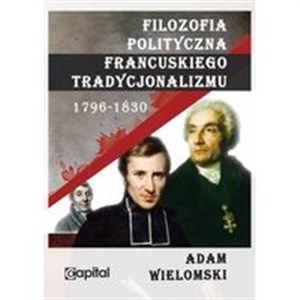 Picture of Filozofia polityczna francuskiego tradycjonalizmu 1796-1830