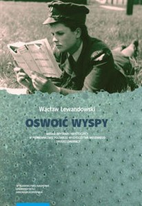 Picture of Oswoić Wyspy Wielka Brytania i Brytyjczycy w piśmiennictwie polskiego wychodźstwa wojennego i drugiej emigracji