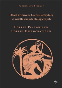 Picture of Ofiara krwawa w Grecji starożytnej w świetle danych filologicznych Corpus Platonicum Corpus Hippocraticum