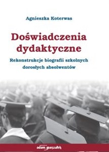 Obrazek Doświadczenia dydaktyczne Rekonstrukcje biografii szkolnych dorosłych absolwentów