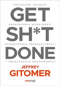 Picture of Get Sh*t Done. Skuteczne techniki podkręcania wydajności, pokonywania prokrastynacji