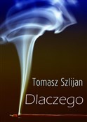 Książka : Dlaczego - Tomasz Szlijan