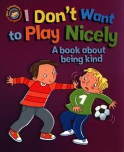 Picture of I Don't Want to Play Nicely. A book about being kind