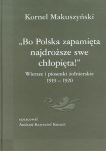 Picture of Bo Polska zapamięta najdroższe swe chłopięta Wiersze i piosenki żołnierskie 1919-1920