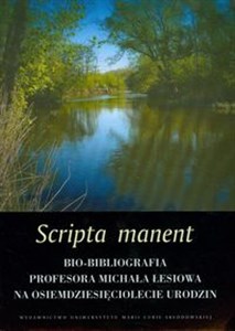 Obrazek Scripta manent Bio - bibliografia profesora Michała Łesiowa na osiemdziesięciolecie urodzin