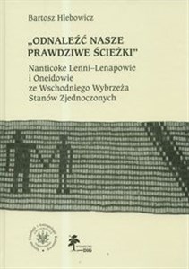 Picture of Odnaleźć nasze prawdziwe ścieżki Nanticoke Lenni-Lenapowie i Oneidowie ze Wschodniego Wybrzeża Stanów Zjednoczonych