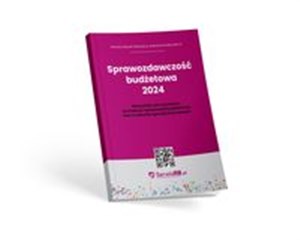 Picture of Sprawozdawczość budżetowa 2024 Wskazówki jak w praktyce sporządzać sprawozdania budżetowe oraz w zakresie operacji finansowych