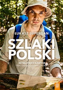 Obrazek Szlaki Polski 30 najpiękniejszych tras długodystansowych